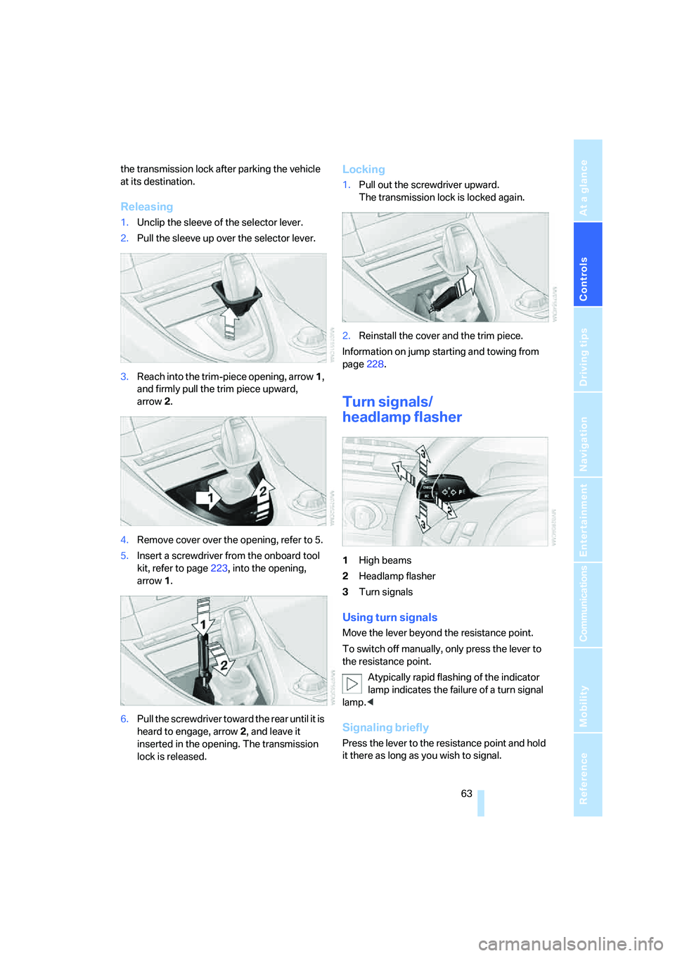 BMW 6 SERIES 2008 Repair Manual Controls
63Reference
At a glance
Driving tips
Communications
Navigation
Entertainment
Mobility
the transmission lock after parking the vehicle
at its destination.
Releasing
1.Unclip the sleeve of th BMW 6 SERIES 2008 Repair Manual Controls
63Reference
At a glance
Driving tips
Communications
Navigation
Entertainment
Mobility
the transmission lock after parking the vehicle
at its destination.
Releasing
1.Unclip the sleeve of th