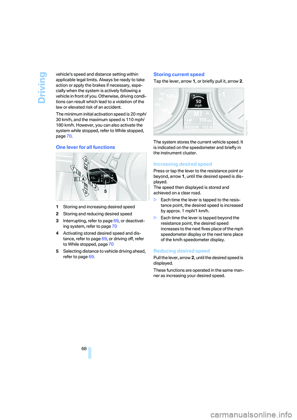 BMW 6 SERIES 2008 Repair Manual Driving
68 vehicles speed and distance setting within
applicable legal limits. Always be ready to take
action or apply the brakes if necessary, espe-
cially when the system is actively following a BMW 6 SERIES 2008 Repair Manual Driving
68 vehicles speed and distance setting within
applicable legal limits. Always be ready to take
action or apply the brakes if necessary, espe-
cially when the system is actively following a