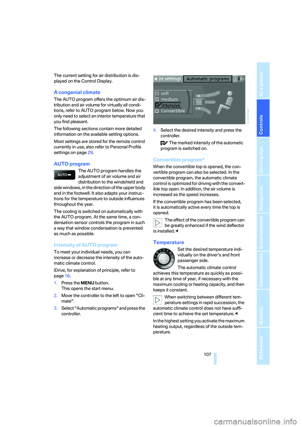 BMW 6 SERIES 2007 Owners Manual Controls
107Reference
At a glance
Driving tips
Communications
Navigation
Entertainment
Mobility
The current setting for air distribution is dis-
played on the Control Display.
A congenial climate
The BMW 6 SERIES 2007 Owners Manual Controls
107Reference
At a glance
Driving tips
Communications
Navigation
Entertainment
Mobility
The current setting for air distribution is dis-
played on the Control Display.
A congenial climate
The