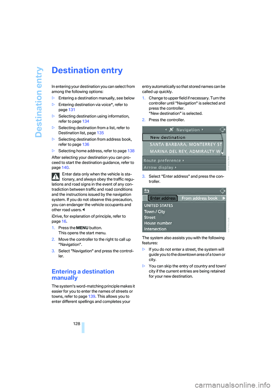 BMW 6 SERIES 2007 Owners Manual Destination entry
128
Destination entry
In entering your destination you can select from
among the following options:
>Entering a destination manually, see below
>Entering destination via voice*, ref BMW 6 SERIES 2007 Owners Manual Destination entry
128
Destination entry
In entering your destination you can select from
among the following options:
>Entering a destination manually, see below
>Entering destination via voice*, ref