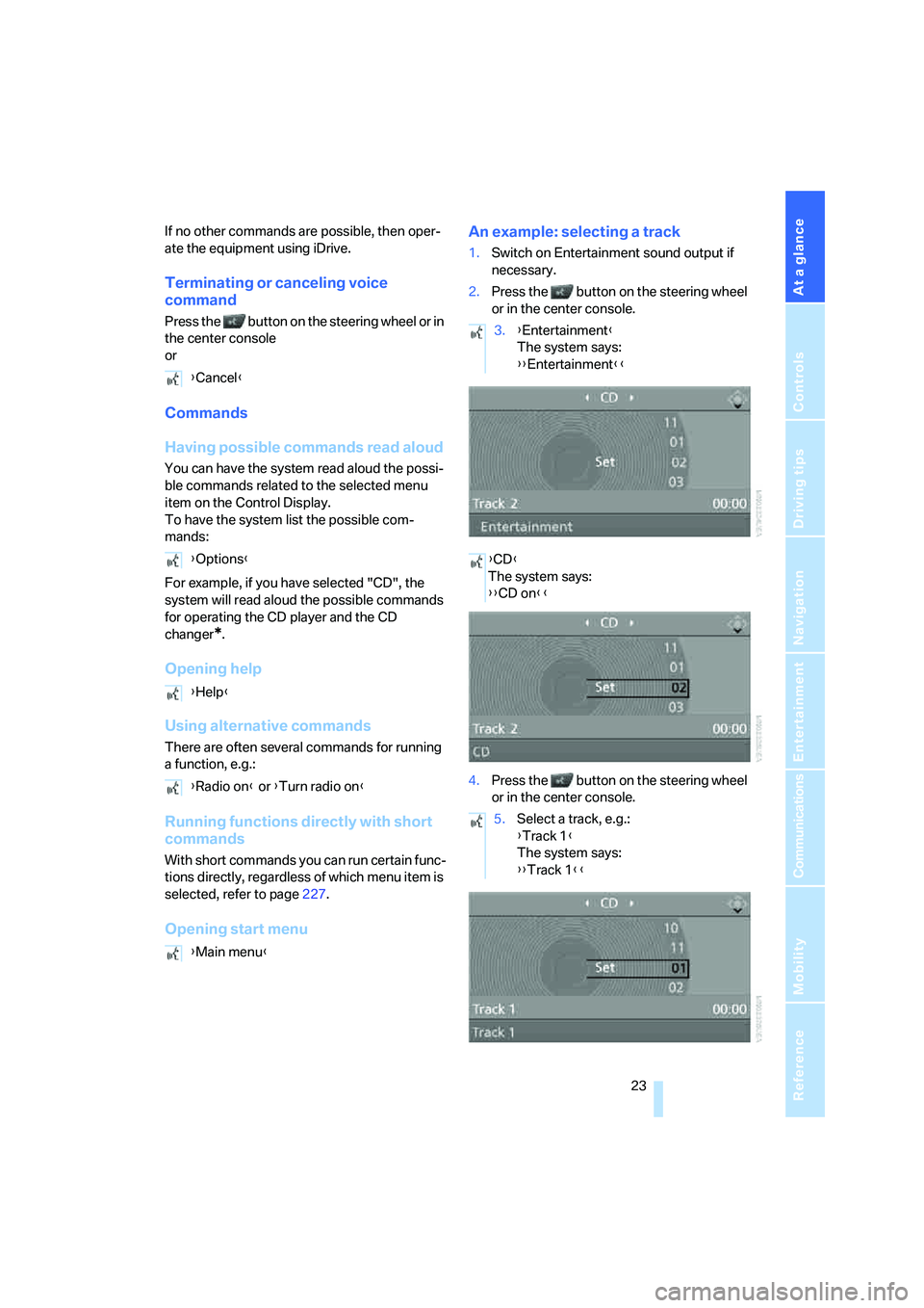 BMW 6 SERIES 2007 Owners Manual At a glance
 23Reference
Controls
Driving tips
Communications
Navigation
Entertainment
Mobility
If no other commands are possible, then oper-
ate the equipment using iDrive.
Terminating or canceling v