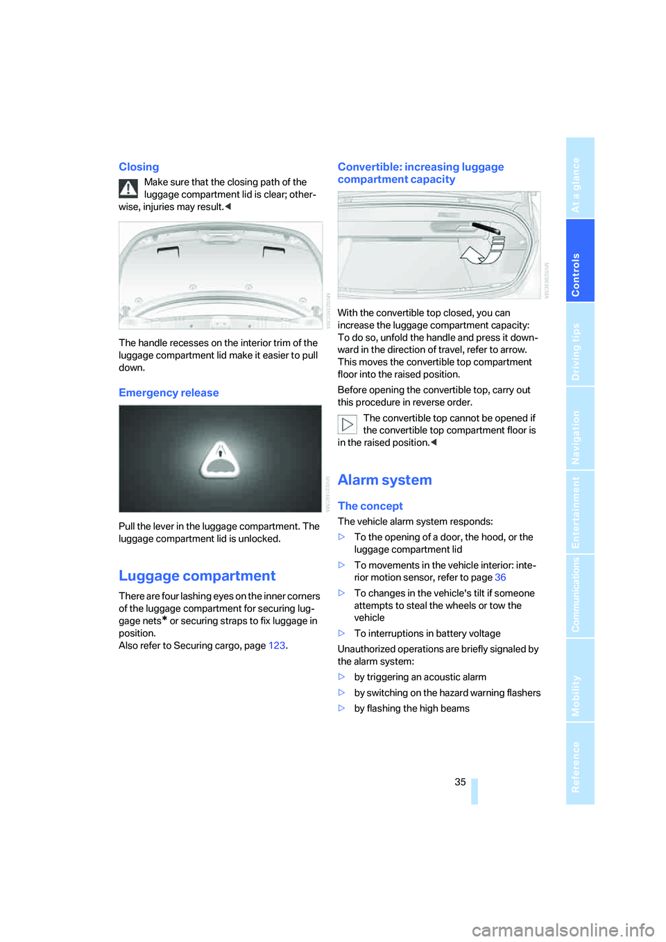 BMW 6 SERIES 2007 Owners Guide Controls
 35Reference
At a glance
Driving tips
Communications
Navigation
Entertainment
Mobility
Closing
Make sure that the closing path of the 
luggage compartment lid is clear; other-
wise, injuries 