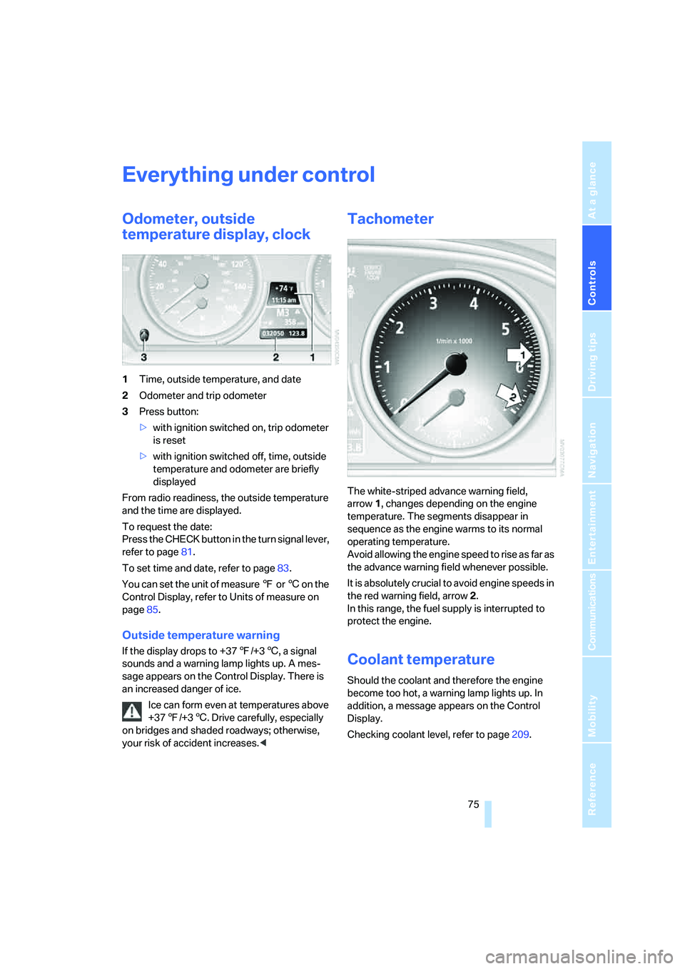 BMW 6 SERIES 2007 Manual PDF Controls
 75Reference
At a glance
Driving tips
Communications
Navigation
Entertainment
Mobility
Everything under control
Odometer, outside 
temperature display, clock
1Time, outside temperature, and d