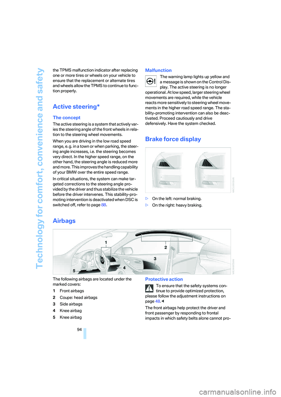 BMW 6 SERIES 2007 Owners Manual Technology for comfort, convenience and safety
94 the TPMS malfunction indicator after replacing
one or more tires or wheels on your vehicle to
ensure that the replacement or alternate tires
and wh BMW 6 SERIES 2007 Owners Manual Technology for comfort, convenience and safety
94 the TPMS malfunction indicator after replacing
one or more tires or wheels on your vehicle to
ensure that the replacement or alternate tires
and wh