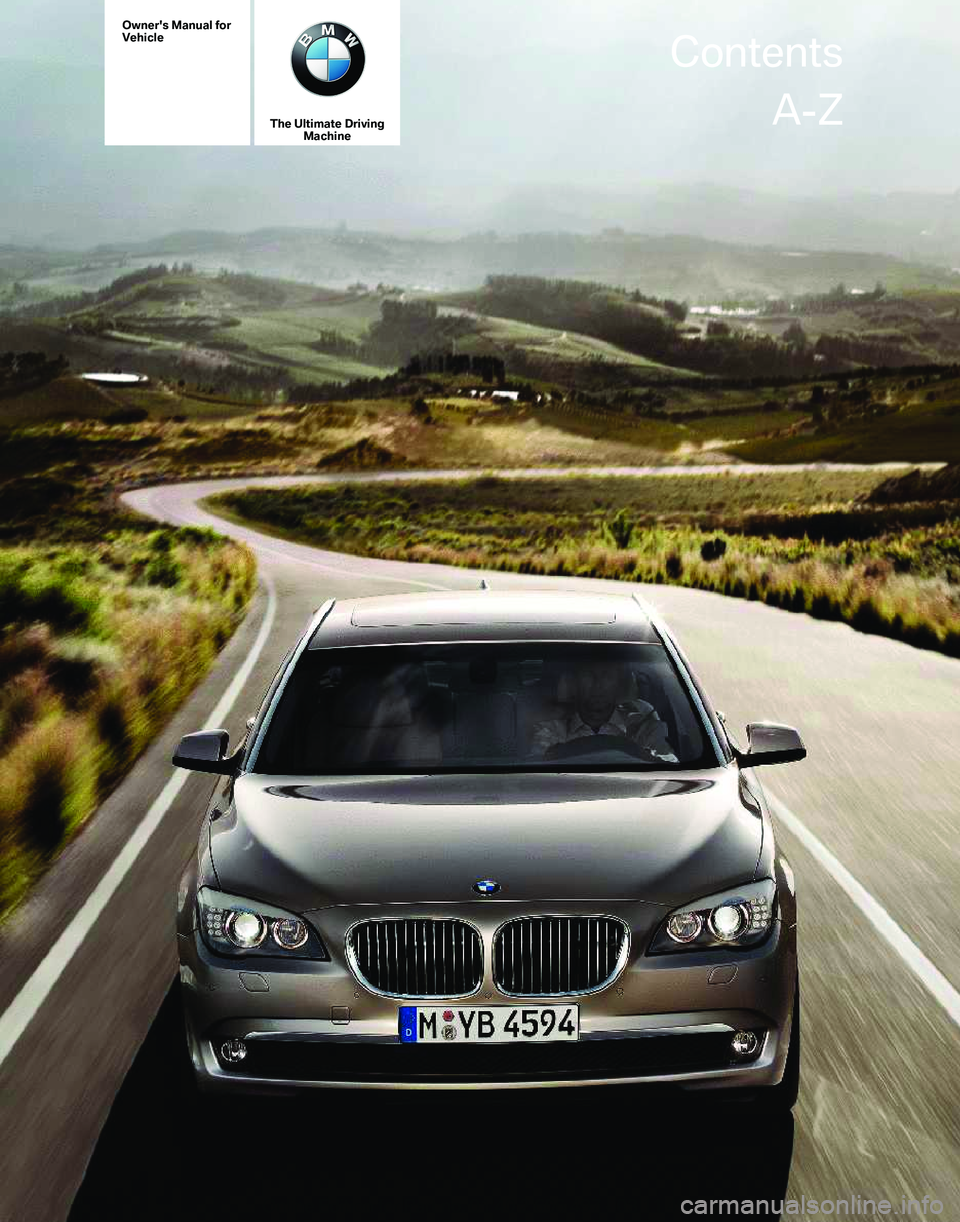 BMW 7 SERIES 2012  Owners Manual Owner's Manual for
Vehicle
The Ultimate Driving
Machine Contents
A-Z
Online Edition for Part no. 01 40 2 606 497 - 03 11 490  