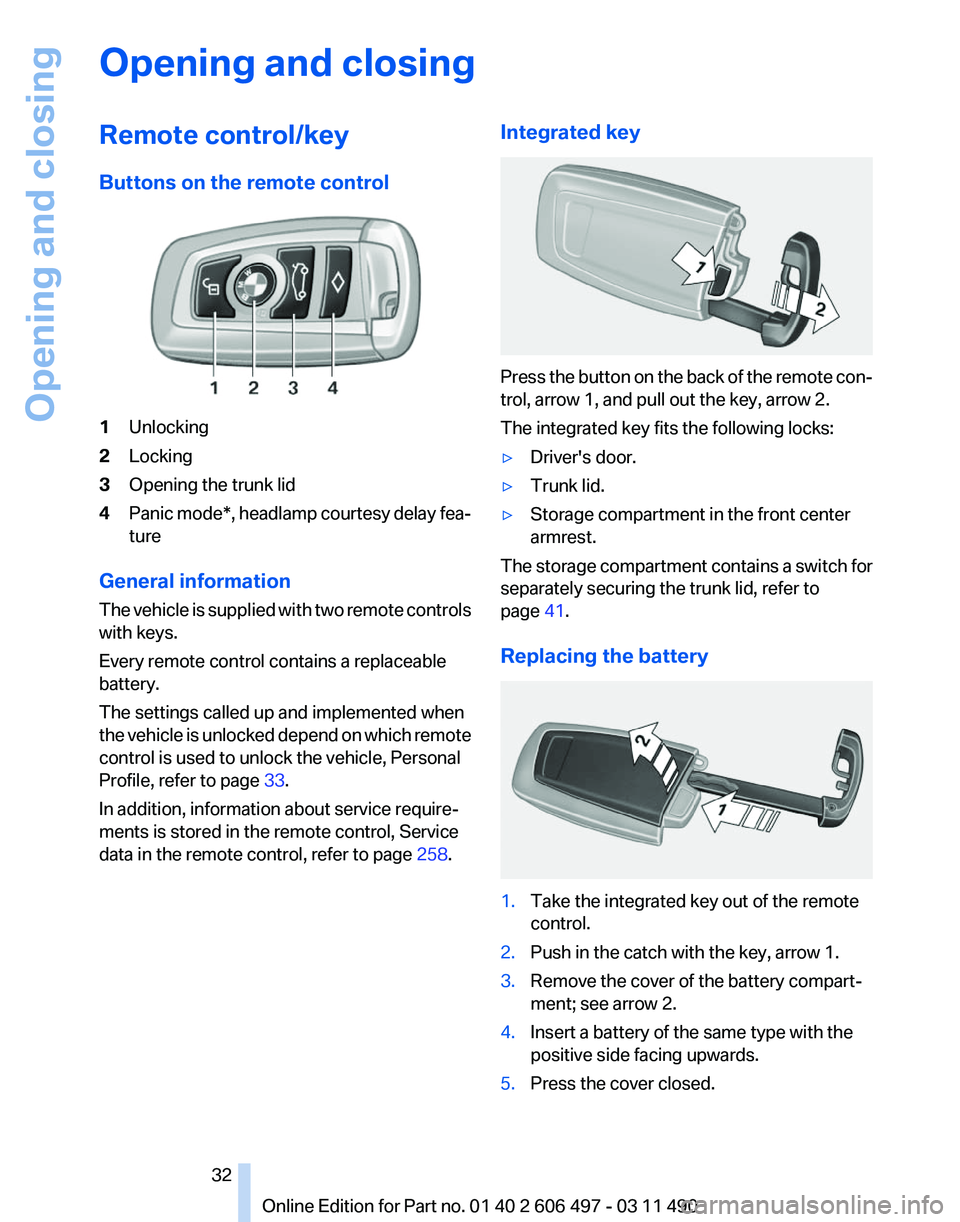BMW 7 SERIES 2012 Owners Guide Opening and closing
Remote control/key
Buttons on the remote control
1
Unlocking
2 Locking
3 Opening the trunk lid
4 Panic mode*, headlamp courtesy delay fea‐
ture
General information
The  vehicle i