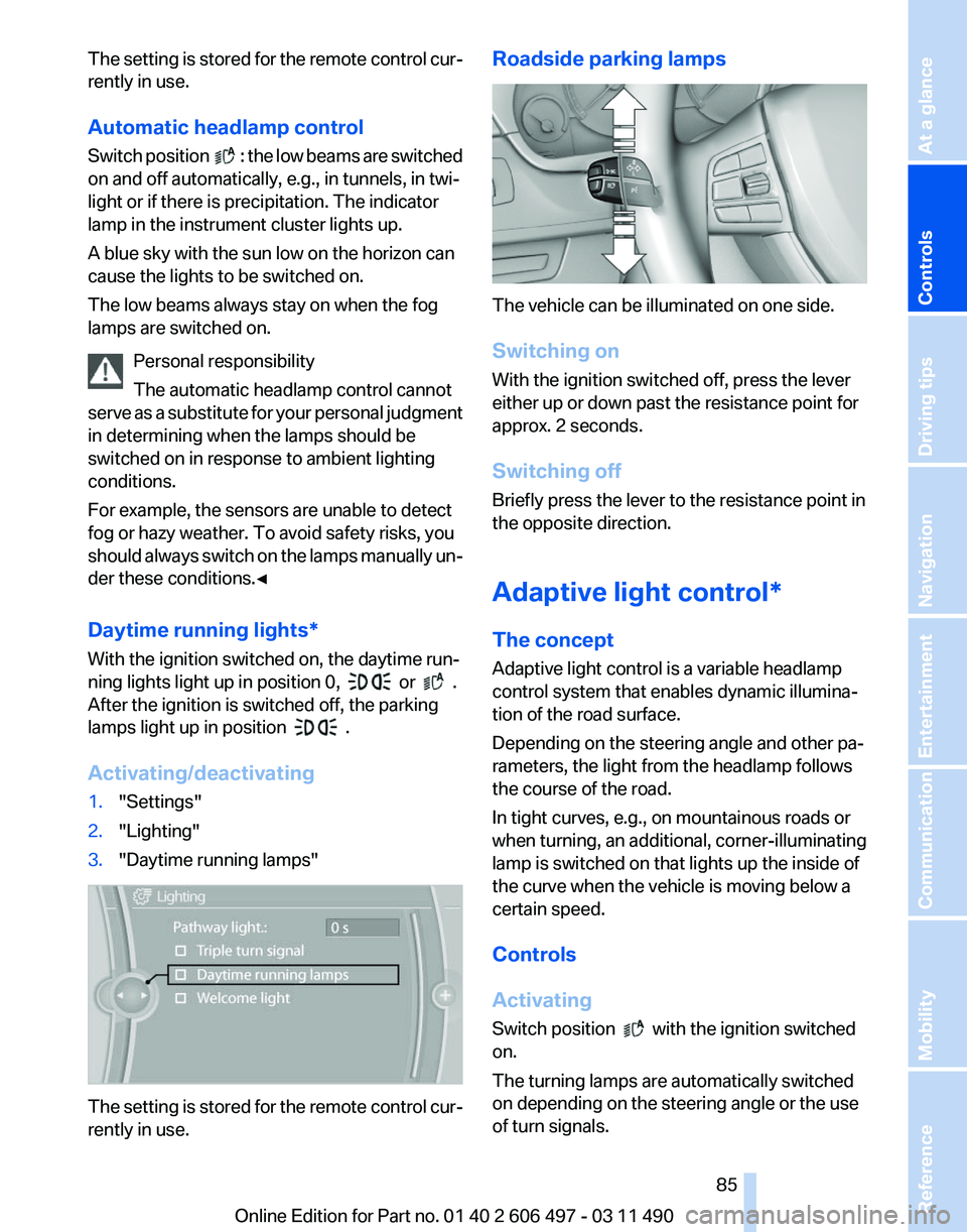 BMW 7 SERIES 2012 Owners Manual The setting is stored for the remote control cur‐
rently in use.
Automatic headlamp control
Switch
position : the low beams are switched
on and off automatically, e.g., in tunnels, in twi‐
li BMW 7 SERIES 2012 Owners Manual The setting is stored for the remote control cur‐
rently in use.
Automatic headlamp control
Switch
position : the low beams are switched
on and off automatically, e.g., in tunnels, in twi‐
li