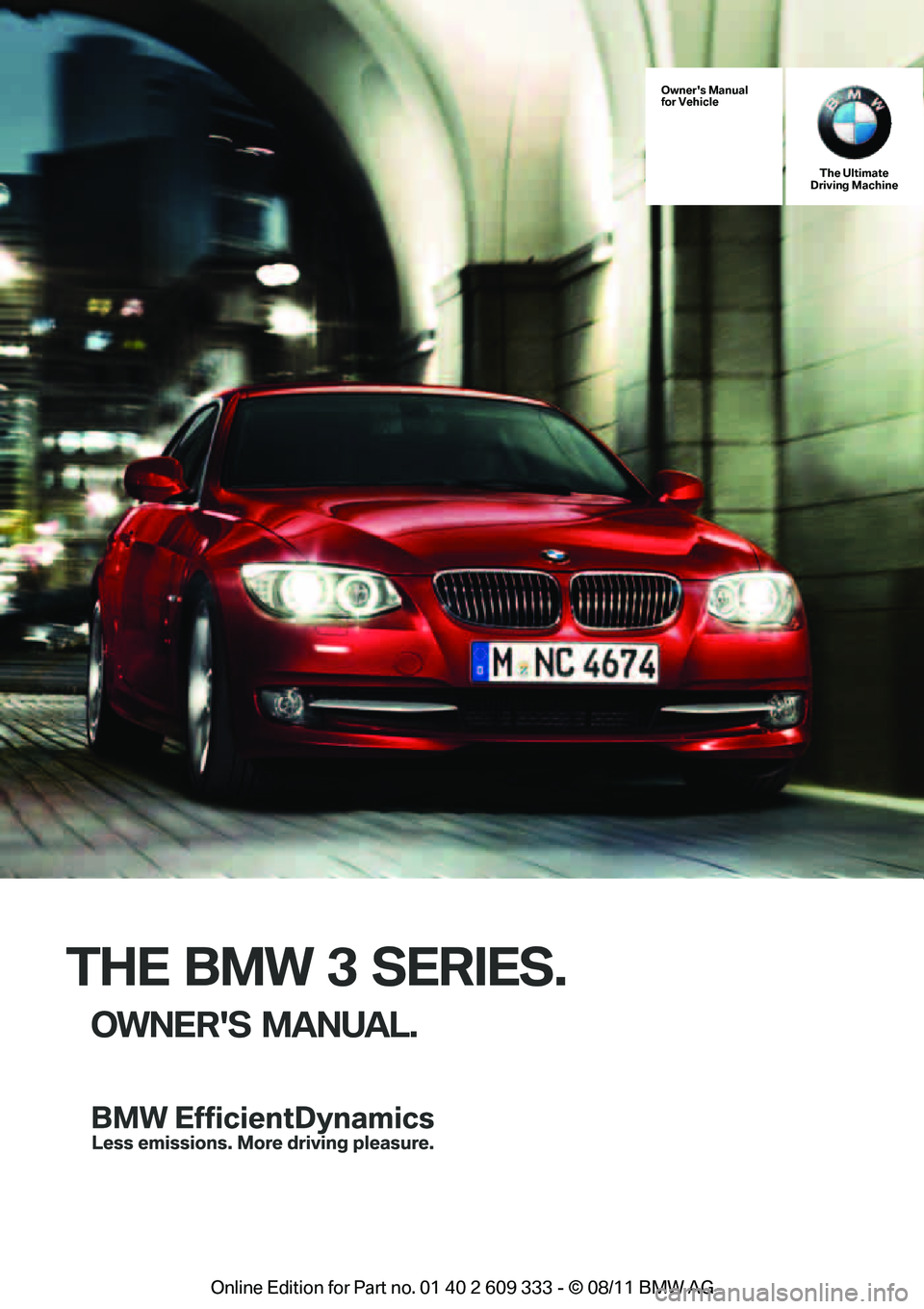 BMW M3 2012  Owners Manual THE BMW 3 SERIES.
OWNERS MANUAL.
Owners Manual
for VehicleThe Ultimate
Driving Machine
Online  Edition  for Part  no. 01 40 2 609  333 - \251  08/11  BMW AG  