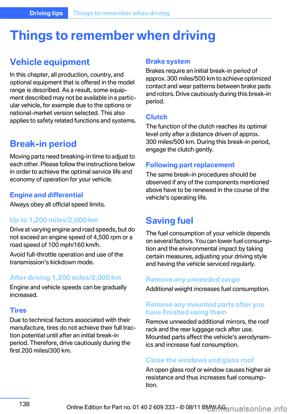 BMW M3 2012 Owners Manual 138
Driving tipsThings to remember when driving
Things to remember when driving
Vehicle equipment
In this chapter, all pr oduction, country, and
optional equipment that is offered in the model
range BMW M3 2012 Owners Manual 138
Driving tipsThings to remember when driving
Things to remember when driving
Vehicle equipment
In this chapter, all pr oduction, country, and
optional equipment that is offered in the model
range