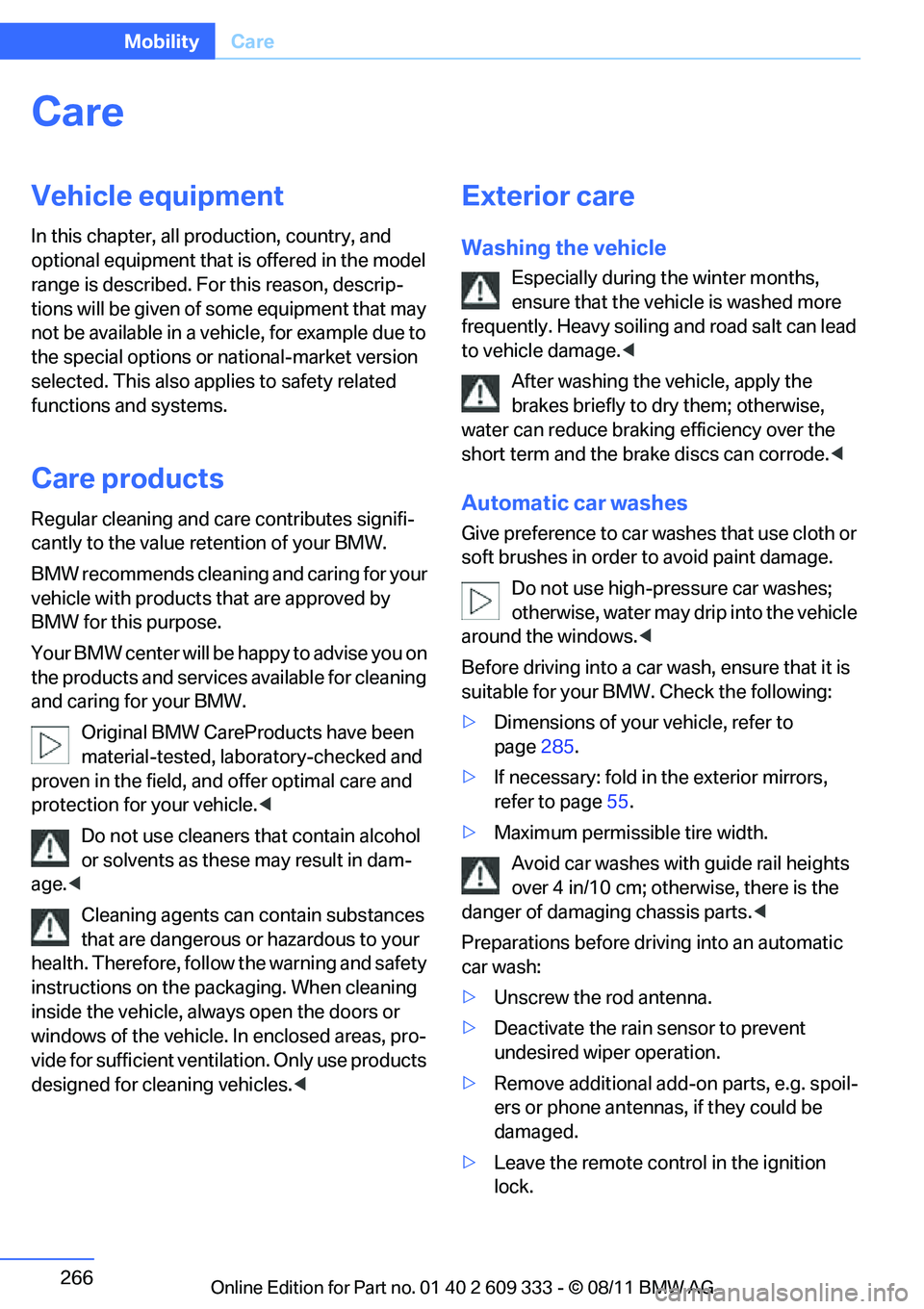 BMW M3 2012 User Guide 266
MobilityCare
Care
Vehicle equipment
In this chapter, all pr oduction, country, and
optional equipment that is offered in the model
range is described. For this reason, descrip-
tions will be giv BMW M3 2012 User Guide 266
MobilityCare
Care
Vehicle equipment
In this chapter, all pr oduction, country, and
optional equipment that is offered in the model
range is described. For this reason, descrip-
tions will be giv