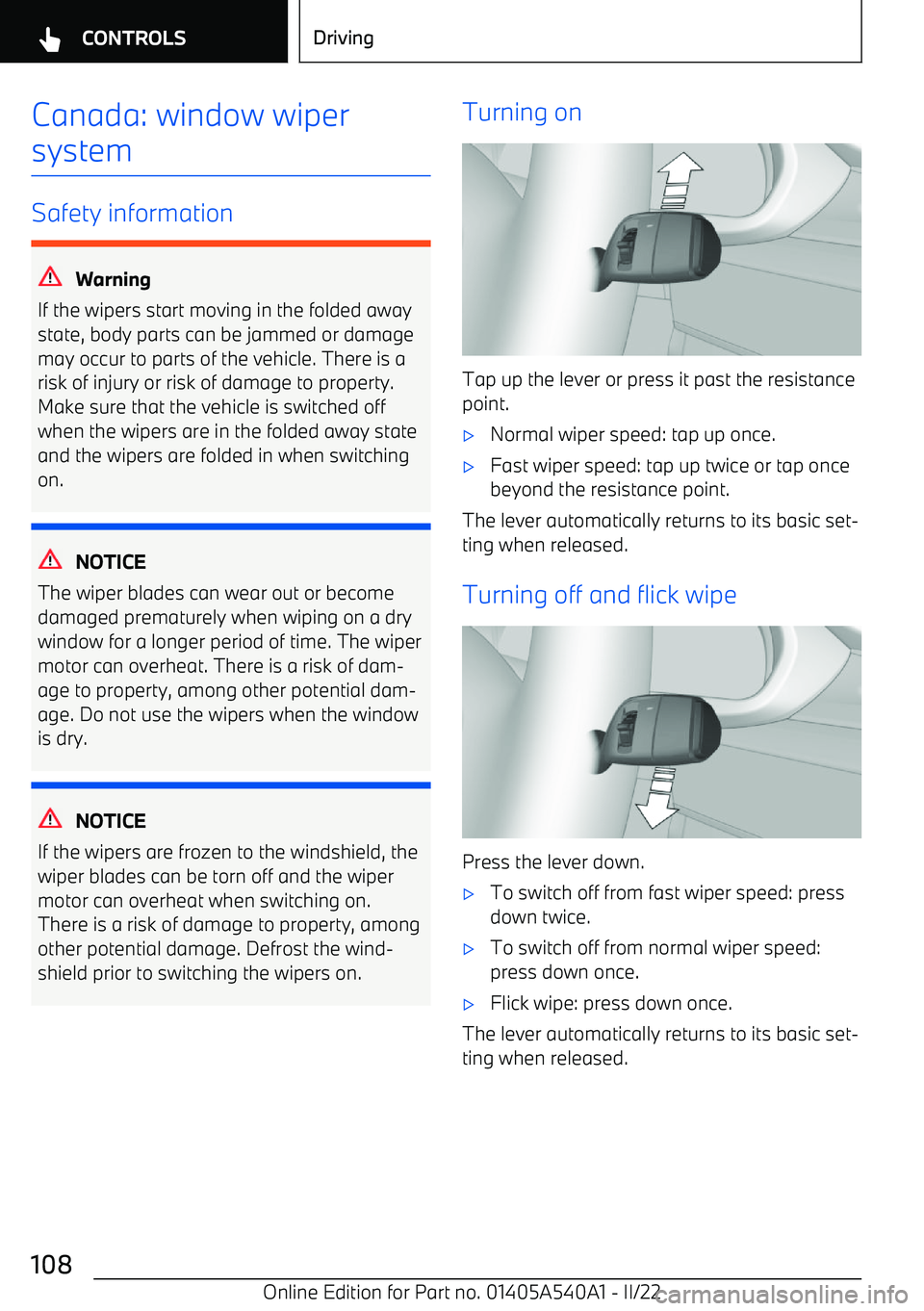 BMW X2 2023 Owners Manual Canada: window wipersystem
Safety information
Warning
If the wipers start moving in the folded away
state, body parts can be jammed or damage may occur to parts of the vehicle. There is a
risk of inju BMW X2 2023 Owners Manual Canada: window wipersystem
Safety information
Warning
If the wipers start moving in the folded away
state, body parts can be jammed or damage may occur to parts of the vehicle. There is a
risk of inju