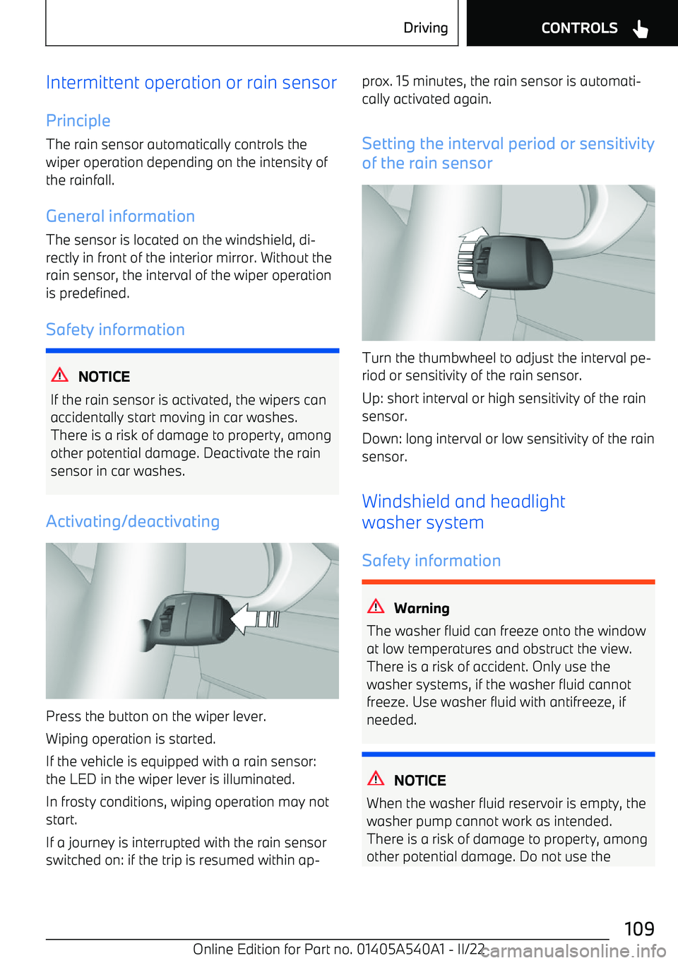 BMW X2 2023 Owners Manual Intermittent operation or rain sensorPrinciple
The rain sensor automatically controls the
wiper operation depending on the intensity of
the rainfall.
General information The sensor is located on the w BMW X2 2023 Owners Manual Intermittent operation or rain sensorPrinciple
The rain sensor automatically controls the
wiper operation depending on the intensity of
the rainfall.
General information The sensor is located on the w