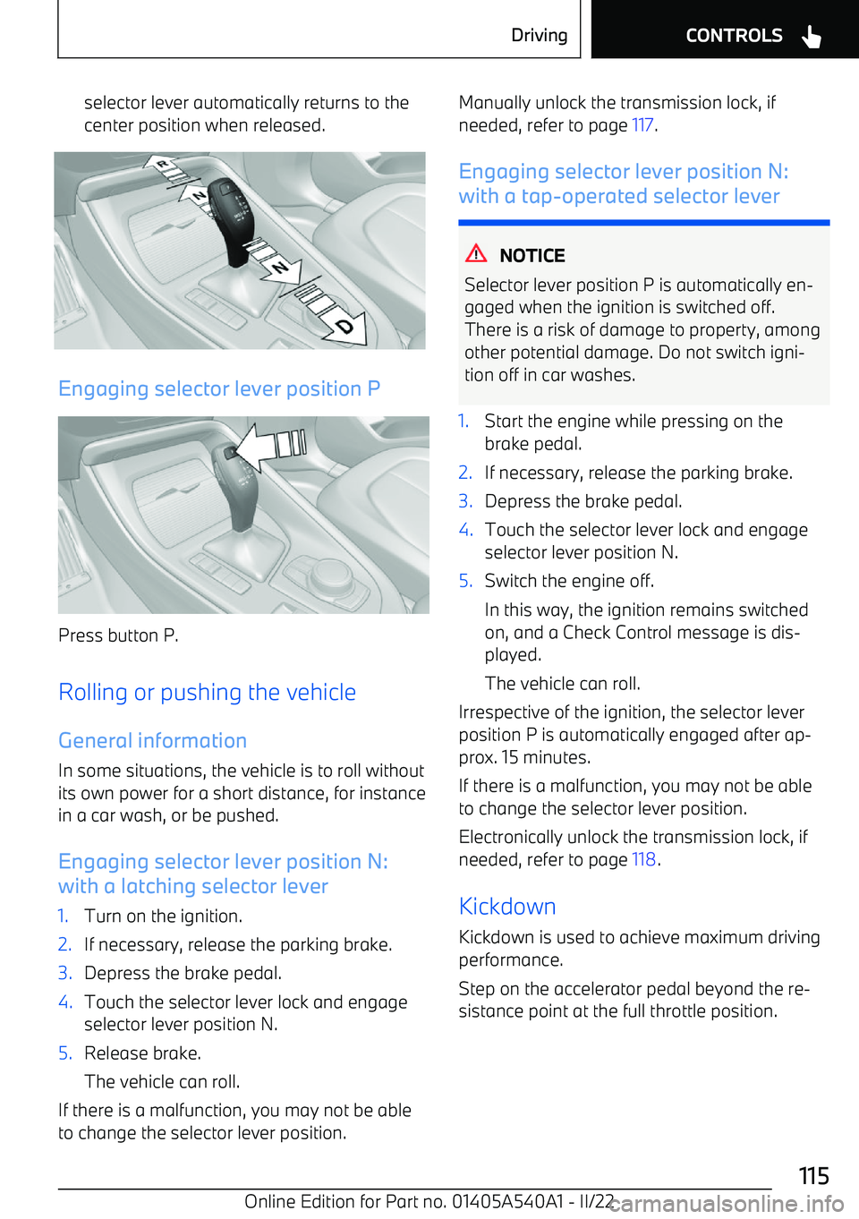 BMW X2 2023  Owners Manual selector lever automatically returns to the
center position when released.
Engaging selector lever position P
Press button P.
Rolling or pushing the vehicle General informationIn some situations, the 