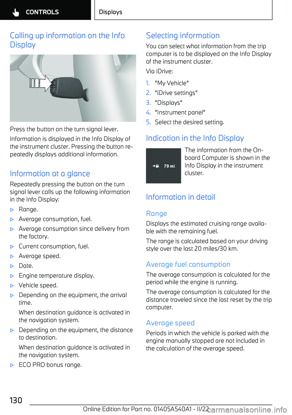 BMW X2 2023  Owners Manual Calling up information on the Info
Display
Press the button on the turn signal lever.
Information is displayed in the Info Display of
the instrument cluster. Pressing the button re