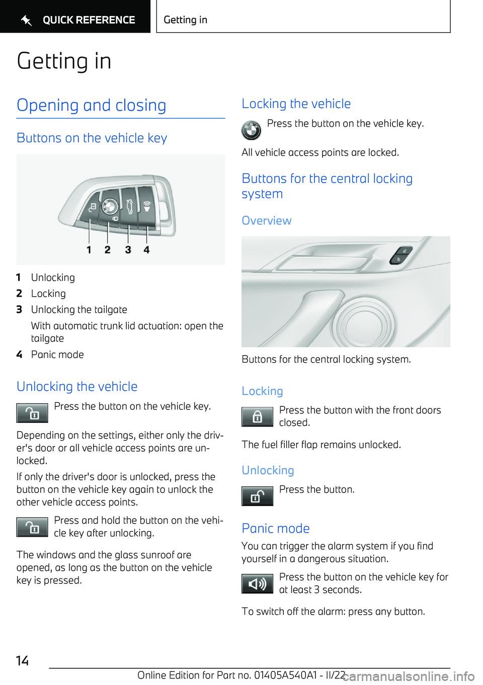 BMW X2 2023  Owners Manual Getting inOpening and closing
Buttons on the vehicle key
1Unlocking2Locking3Unlocking the tailgate
With automatic trunk lid actuation: open the tailgate4Panic mode
Unlocking the vehicle
Press the butt