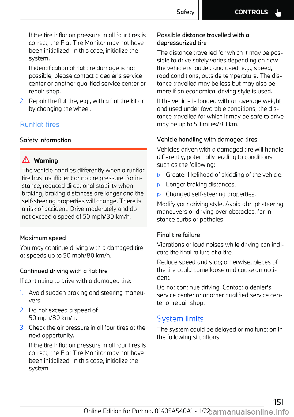 BMW X2 2023 Owners Manual If the tire inflation pressure in all four tires iscorrect, the Flat Tire Monitor may not have
been initialized. In this case, initialize the system.
If identification of flat tire damage is not
possi BMW X2 2023 Owners Manual If the tire inflation pressure in all four tires iscorrect, the Flat Tire Monitor may not have
been initialized. In this case, initialize the system.
If identification of flat tire damage is not
possi