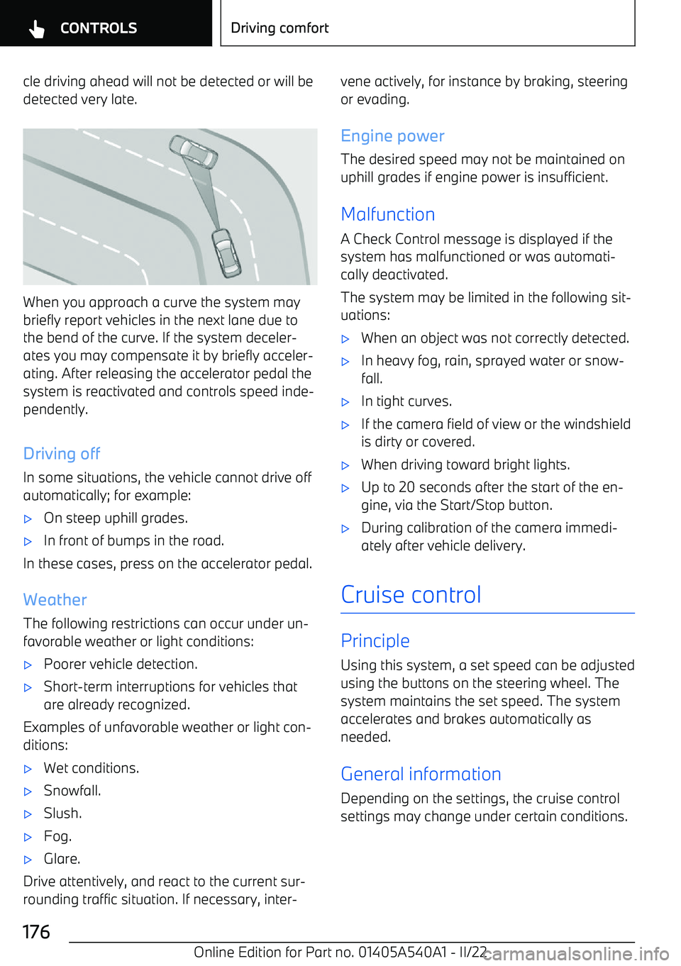 BMW X2 2023 Owners Manual cle driving ahead will not be detected or will be
detected very late.
When you approach a curve the system may
briefly report vehicles in the next lane due to
the bend of the curve. If the system dece BMW X2 2023 Owners Manual cle driving ahead will not be detected or will be
detected very late.
When you approach a curve the system may
briefly report vehicles in the next lane due to
the bend of the curve. If the system dece