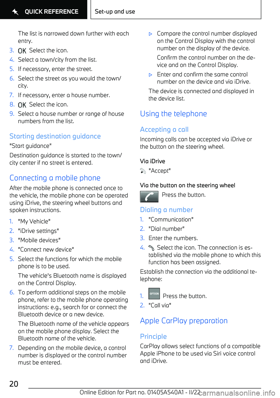 BMW X2 2023  Owners Manual The list is narrowed down further with each
entry.3.  Select the icon.4.Select a town/city from the list.5.If necessary, enter the street.6.Select the street as you would the town/ city.7.If necessary