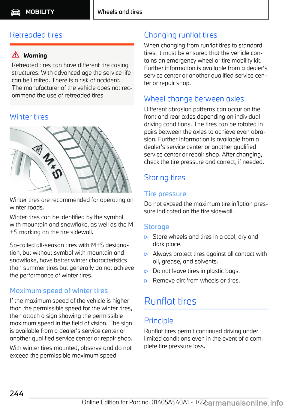 BMW X2 2023  Owners Manual Retreaded tires
Warning
Retreated tires can have different tire casing
structures. With advanced age the service life
can be limited. There is a risk of accident.
The manufacturer of the vehicle does 