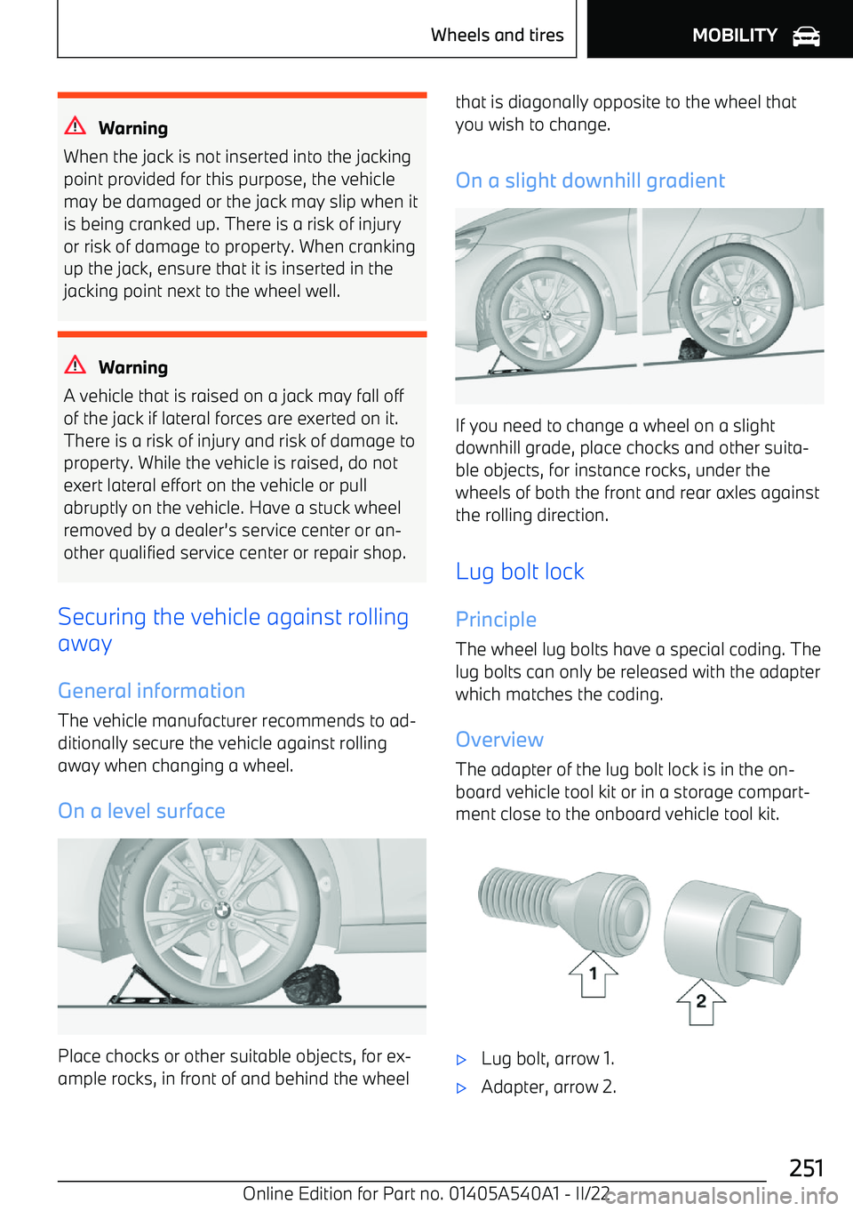 BMW X2 2023  Owners Manual Warning
When the jack is not inserted into the jacking point provided for this purpose, the vehiclemay be damaged or the jack may slip when it
is being cranked up. There is a risk of injury
or risk of