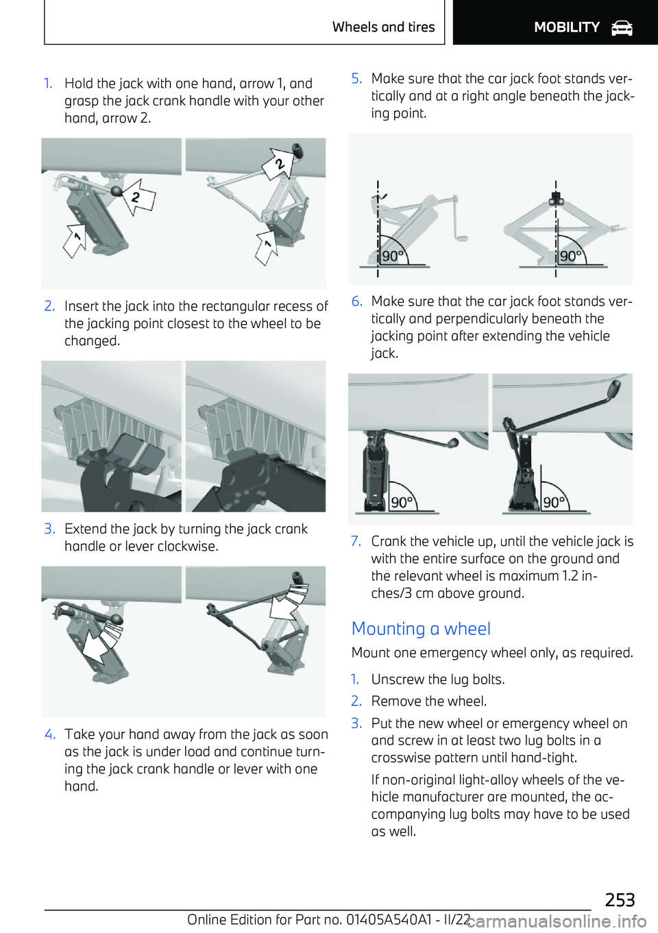 BMW X2 2023 Owners Manual 1.Hold the jack with one hand, arrow 1, and
grasp the jack crank handle with your other hand, arrow 2.2.Insert the jack into the rectangular recess ofthe jacking point closest to the wheel to be
chang BMW X2 2023 Owners Manual 1.Hold the jack with one hand, arrow 1, and
grasp the jack crank handle with your other hand, arrow 2.2.Insert the jack into the rectangular recess ofthe jacking point closest to the wheel to be
chang