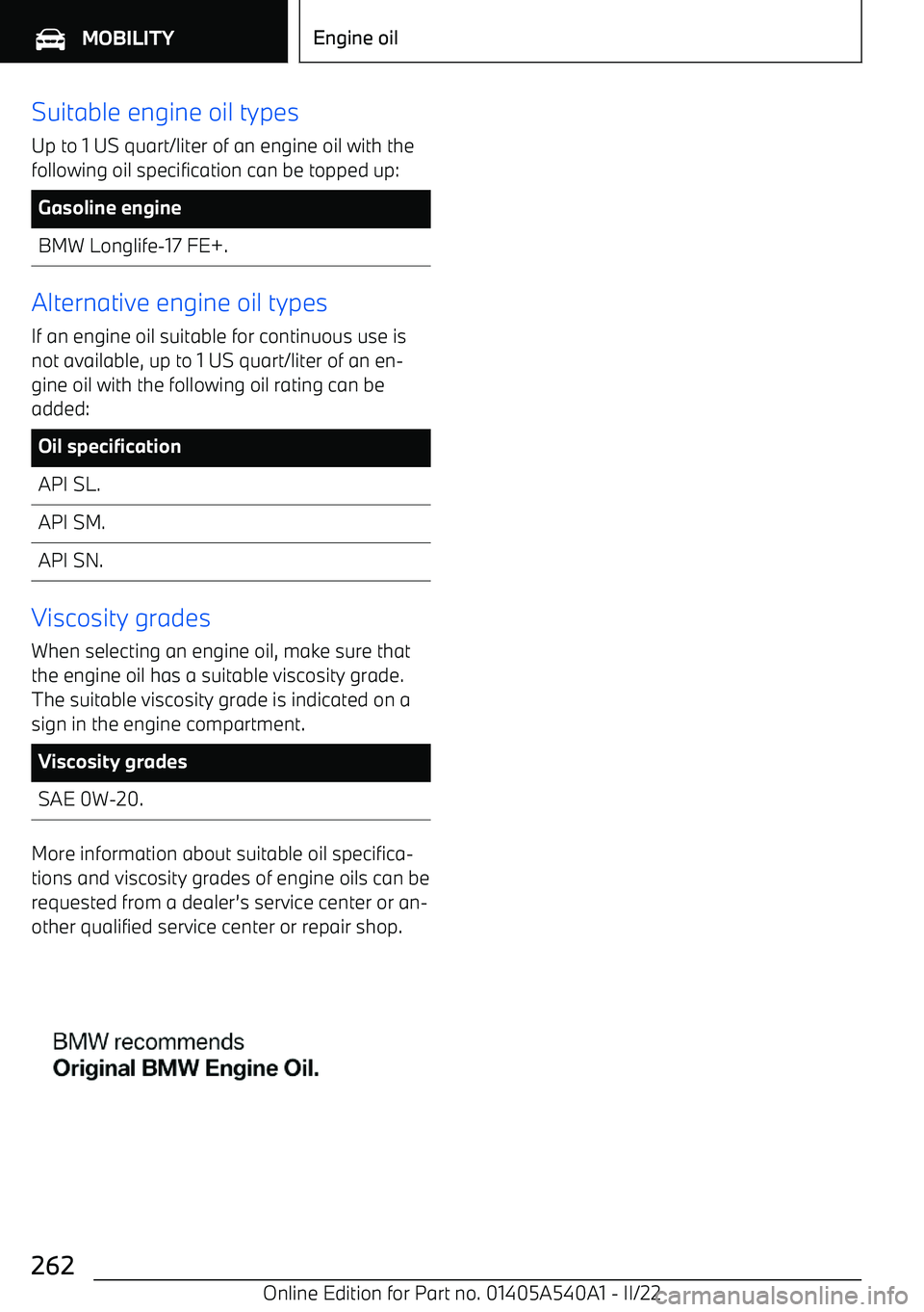 BMW X2 2023  Owners Manual Suitable engine oil types
Up to 1 US quart/liter of an engine oil with the following oil specification can be topped up:Gasoline engineBMW Longlife