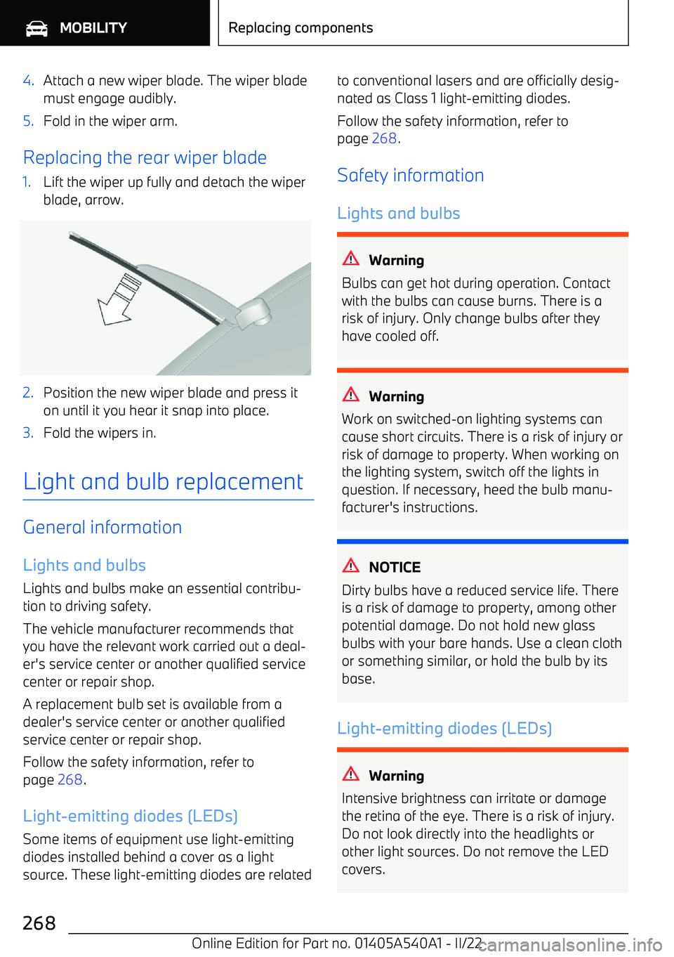 BMW X2 2023  Owners Manual 4.Attach a new wiper blade. The wiper blade
must engage audibly.5.Fold in the wiper arm.
Replacing the rear wiper blade
1.Lift the wiper up fully and detach the wiper blade, arrow.2.Position the new w