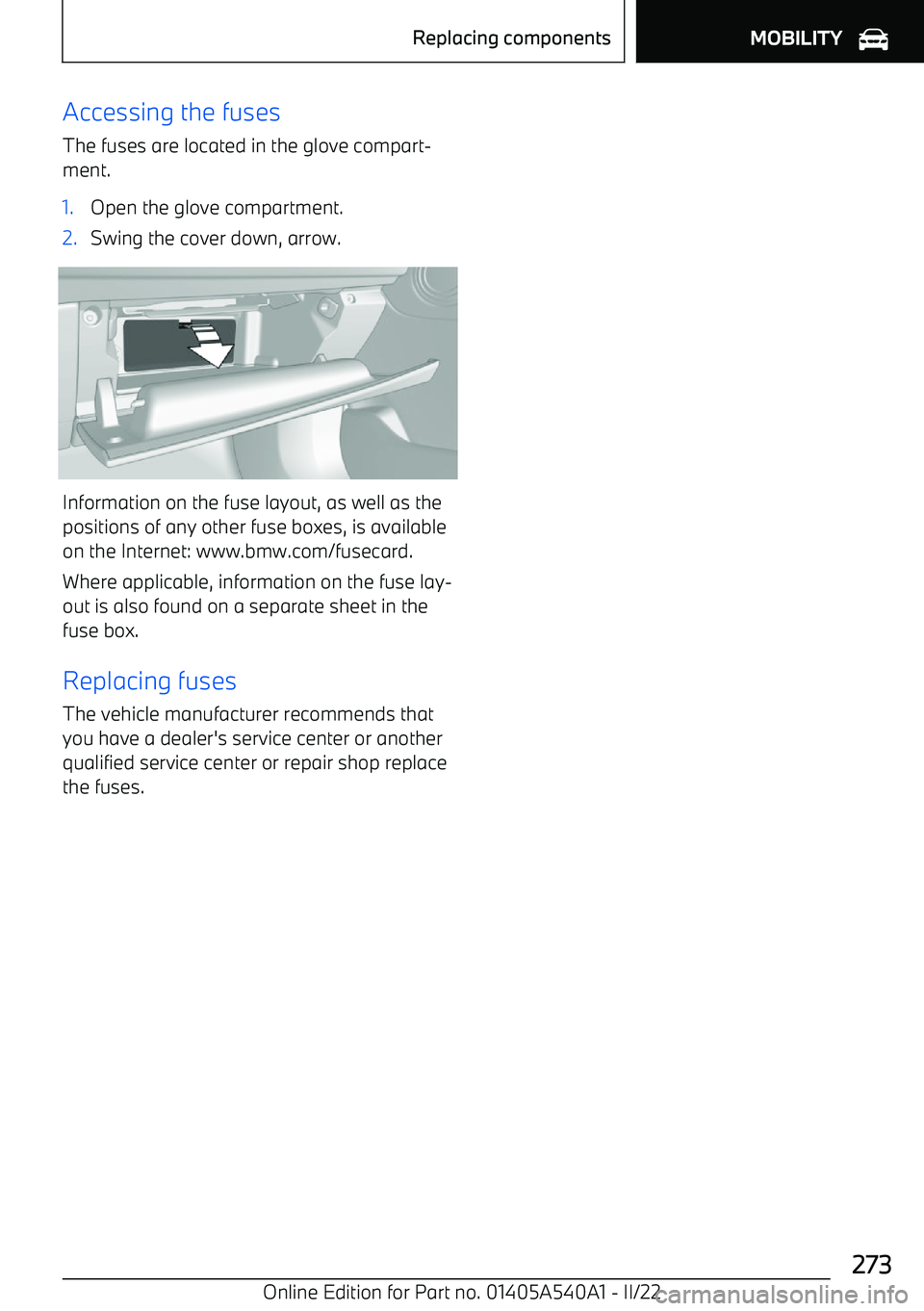 BMW X2 2023  Owners Manual Accessing the fuses
The fuses are located in the glove compart