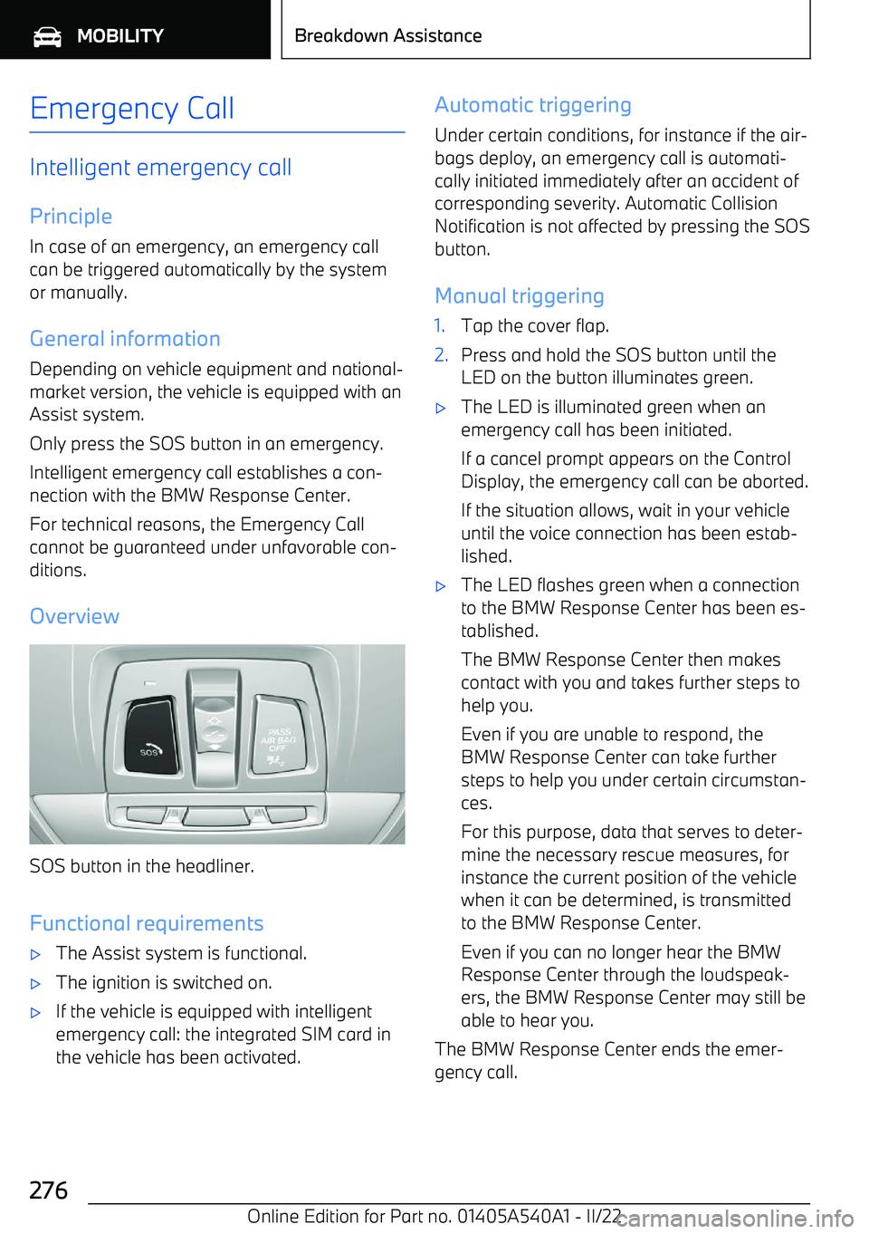 BMW X2 2023  Owners Manual Emergency Call
Intelligent emergency call
Principle
In case of an emergency, an emergency call can be triggered automatically by the systemor manually.
General information Depending on vehicle equipme