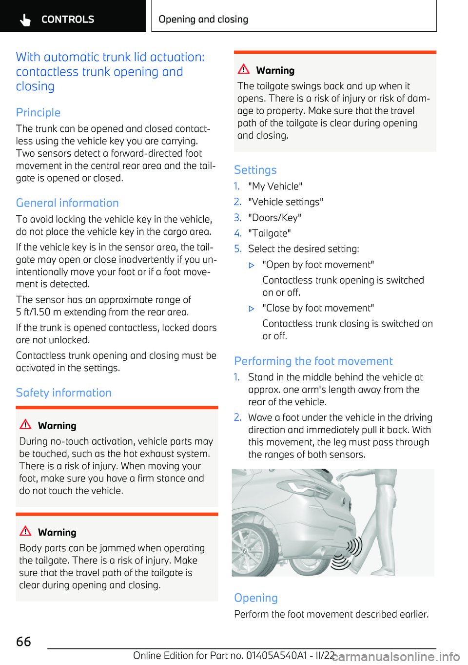 BMW X2 2023 Repair Manual With automatic trunk lid actuation:
contactless trunk opening and
closing
Principle
The trunk can be opened and closed contact