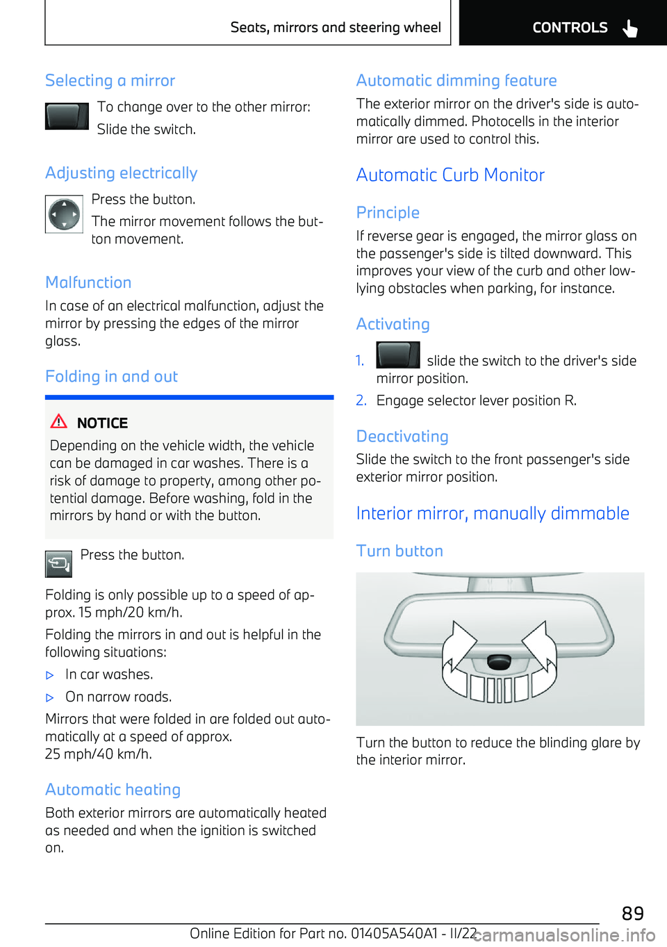 BMW X2 2023  Owners Manual Selecting a mirrorTo change over to the other mirror:
Slide the switch.
Adjusting electrically Press the button.
The mirror movement follows the but