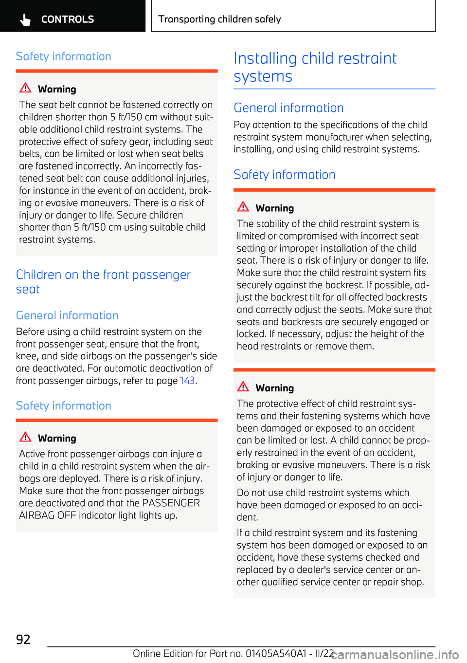 BMW X2 2023  Owners Manual Safety information
Warning
The seat belt cannot be fastened correctly on
children shorter than 5 ft/150 cm without suit