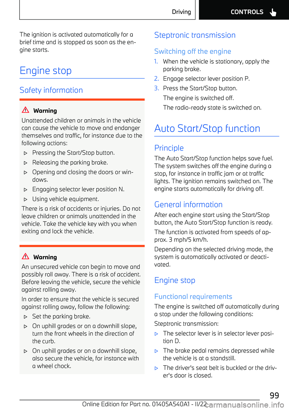 BMW X2 2023 Owners Manual The ignition is activated automatically for a
brief time and is stopped as soon as the en BMW X2 2023 Owners Manual The ignition is activated automatically for a
brief time and is stopped as soon as the en