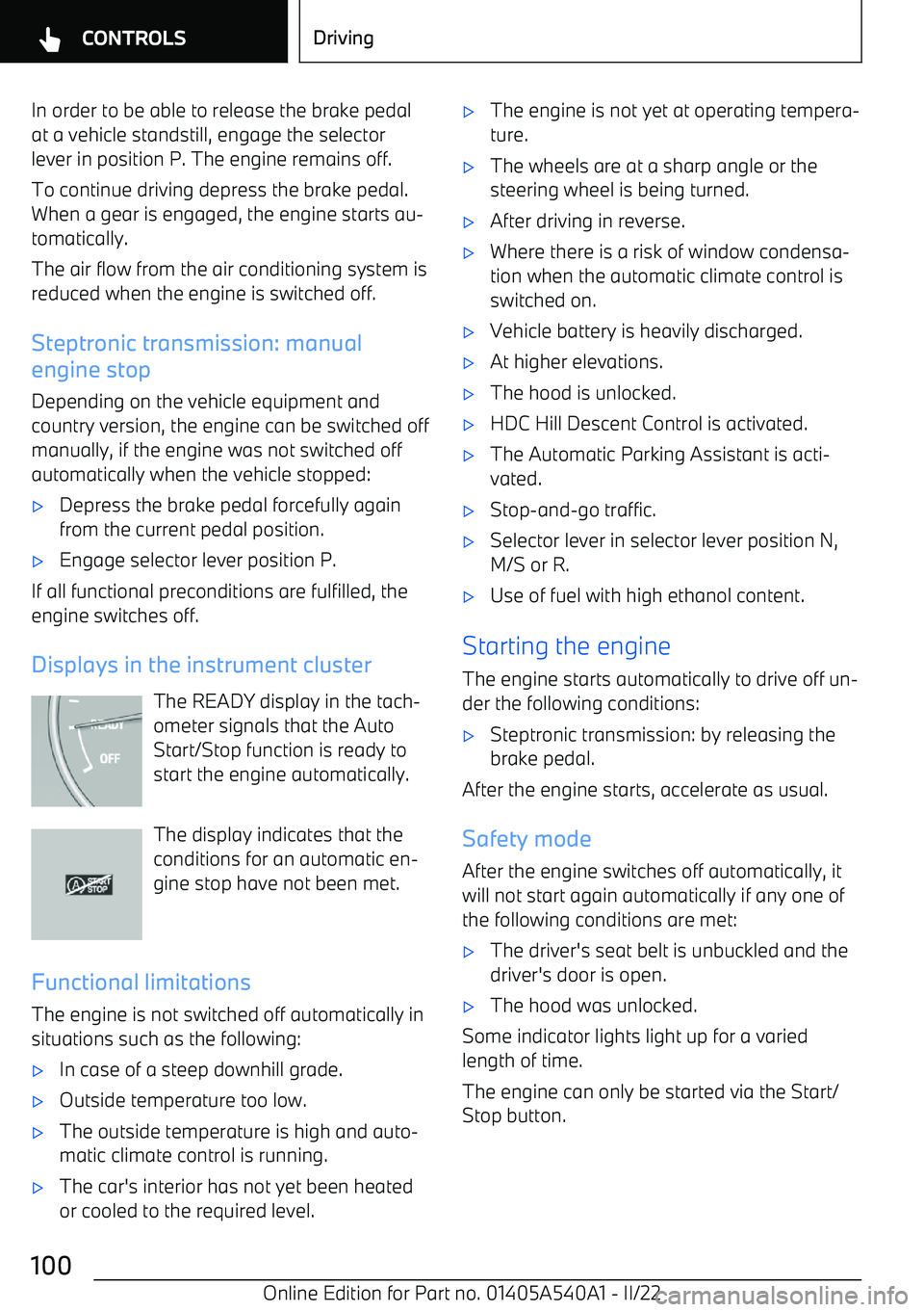 BMW X2 2023  Owners Manual In order to be able to release the brake pedalat a vehicle standstill, engage the selector
lever in position P. The engine remains off.
To continue driving depress the brake pedal.When a gear is engag