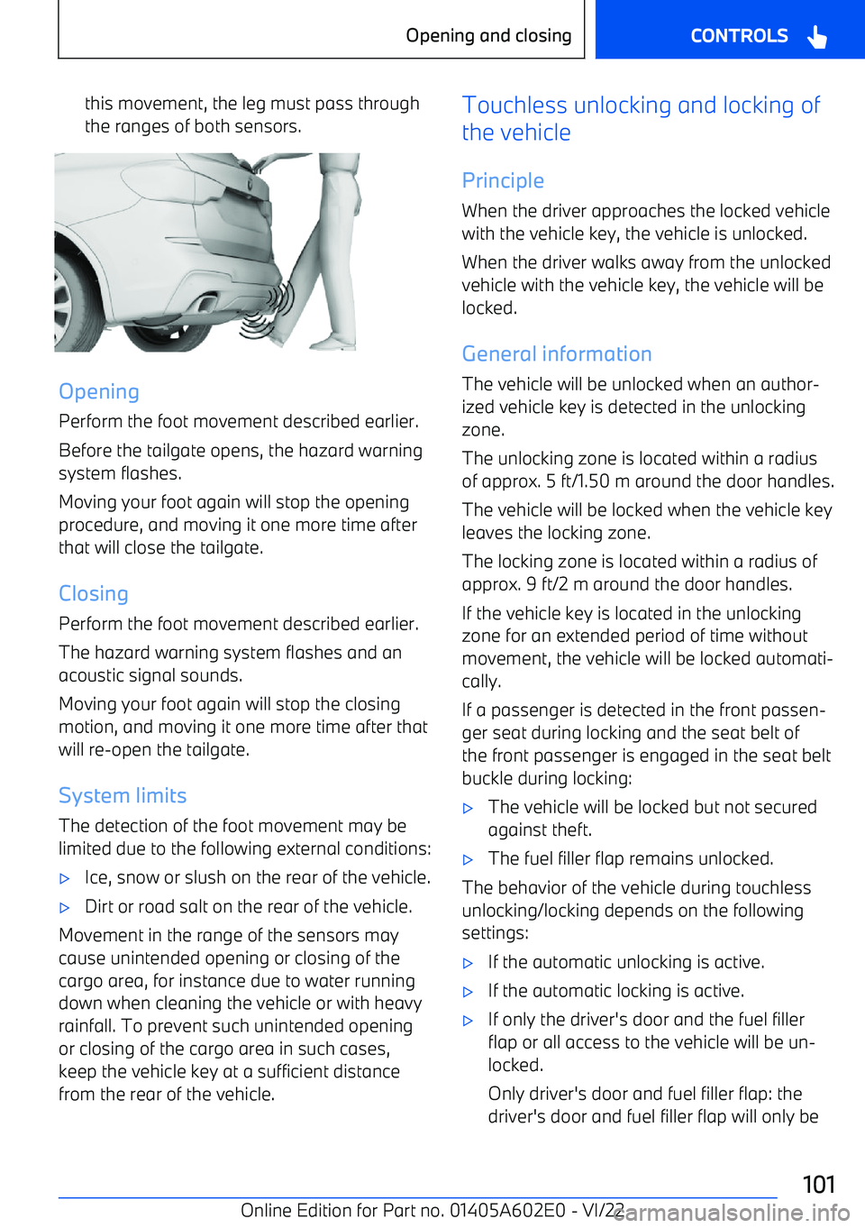 BMW X3 2023 Owners Manual this movement, the leg must pass through
the ranges of both sensors.
Opening
Perform the foot movement described earlier. Before the tailgate opens, the hazard warning
system flashes.
Moving your foot BMW X3 2023 Owners Manual this movement, the leg must pass through
the ranges of both sensors.
Opening
Perform the foot movement described earlier. Before the tailgate opens, the hazard warning
system flashes.
Moving your foot