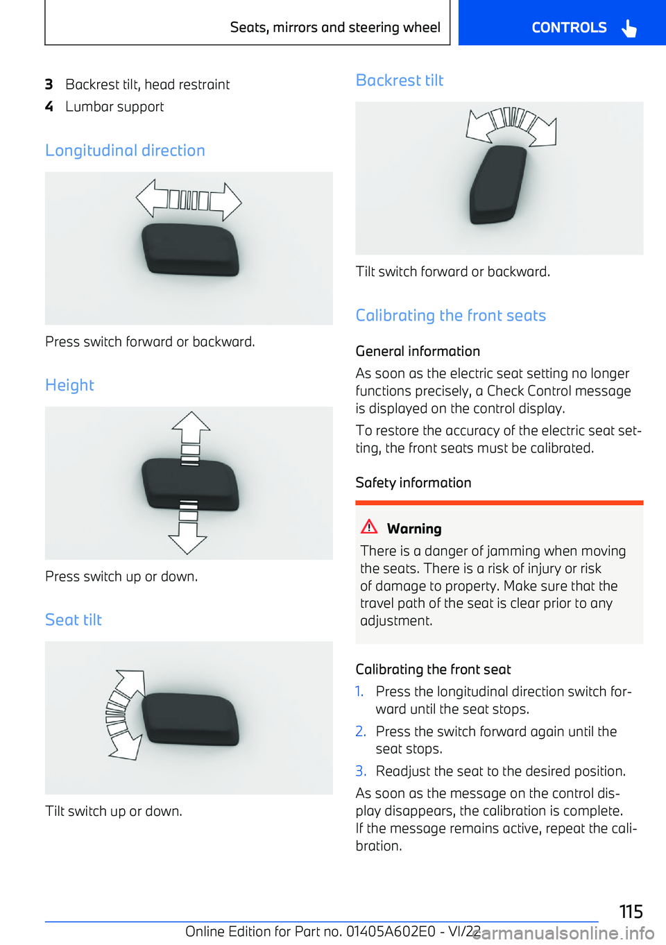 BMW X3 2023 Owners Manual 3Backrest tilt, head restraint4Lumbar support
Longitudinal direction
Press switch forward or backward.
Height
Press switch up or down.
Seat tilt
Tilt switch up or down.
Backrest tilt
Tilt switch forwa BMW X3 2023 Owners Manual 3Backrest tilt, head restraint4Lumbar support
Longitudinal direction
Press switch forward or backward.
Height
Press switch up or down.
Seat tilt
Tilt switch up or down.
Backrest tilt
Tilt switch forwa