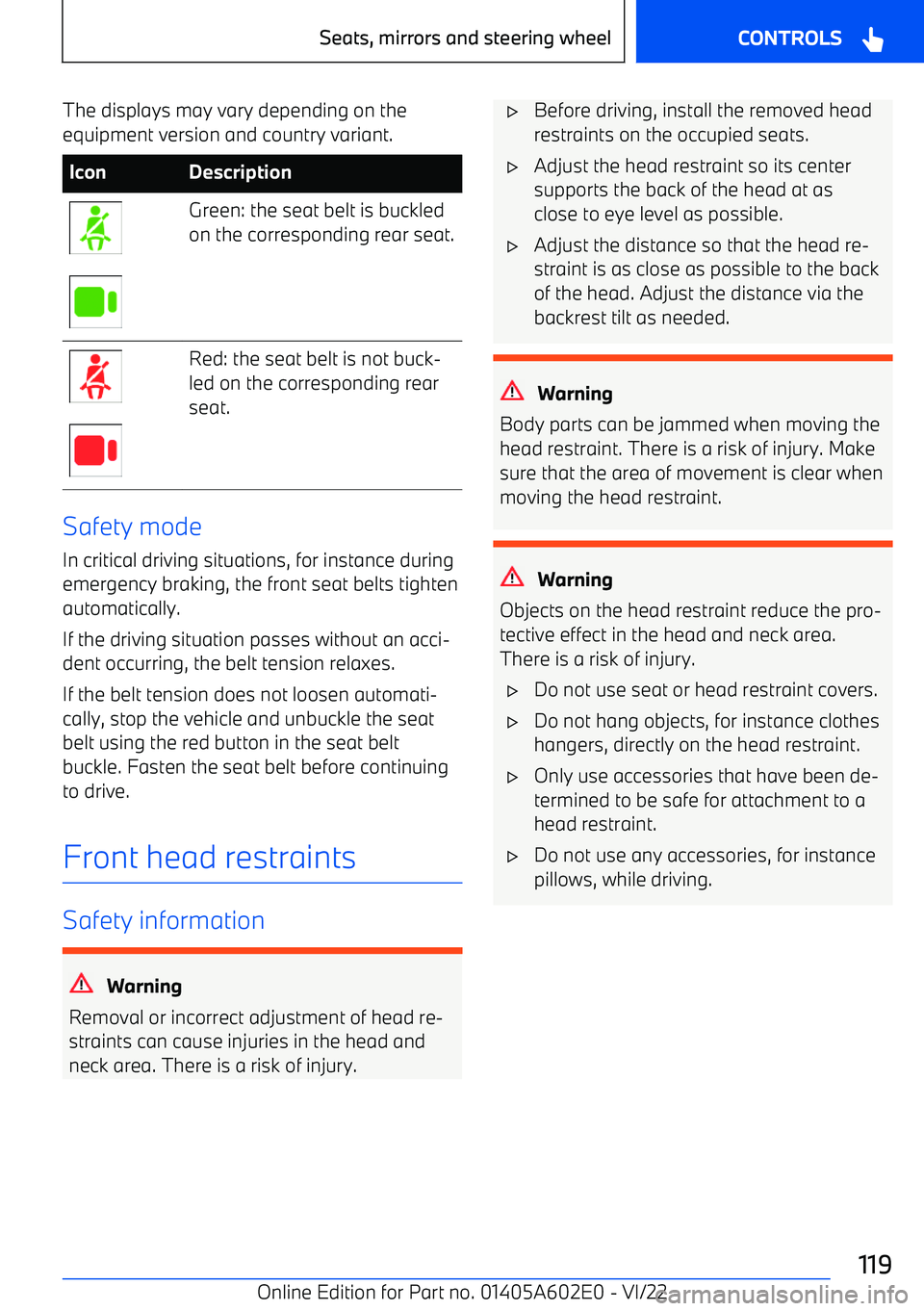 BMW X3 2023 Owners Manual The displays may vary depending on theequipment version and country variant.IconDescriptionGreen: the seat belt is buckled
on the corresponding rear seat.Red: the seat belt is not buck BMW X3 2023 Owners Manual The displays may vary depending on theequipment version and country variant.IconDescriptionGreen: the seat belt is buckled
on the corresponding rear seat.Red: the seat belt is not buck
