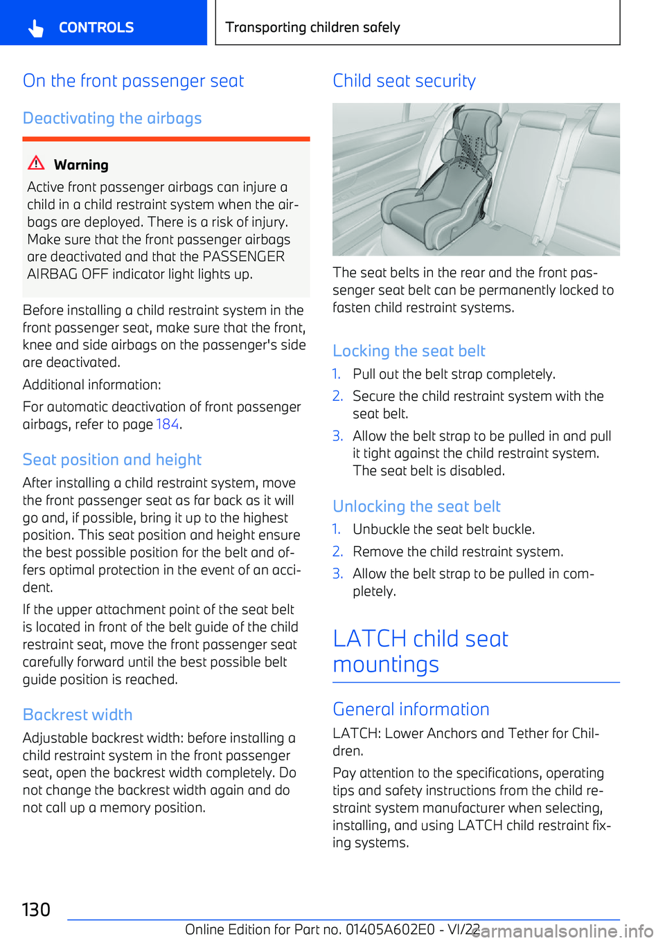 BMW X3 2023 Owners Manual On the front passenger seat
Deactivating the airbags
Warning
Active front passenger airbags can injure a child in a child restraint system when the air BMW X3 2023 Owners Manual On the front passenger seat
Deactivating the airbags
Warning
Active front passenger airbags can injure a child in a child restraint system when the air
