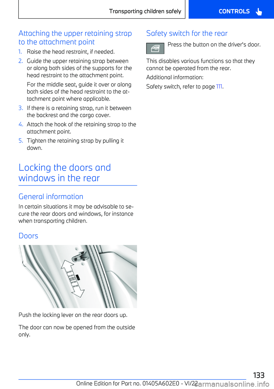 BMW X3 2023  Owners Manual Attaching the upper retaining strap
to the attachment point1.Raise the head restraint, if needed.2.Guide the upper retaining strap between or along both sides of the supports for the
head restraint to