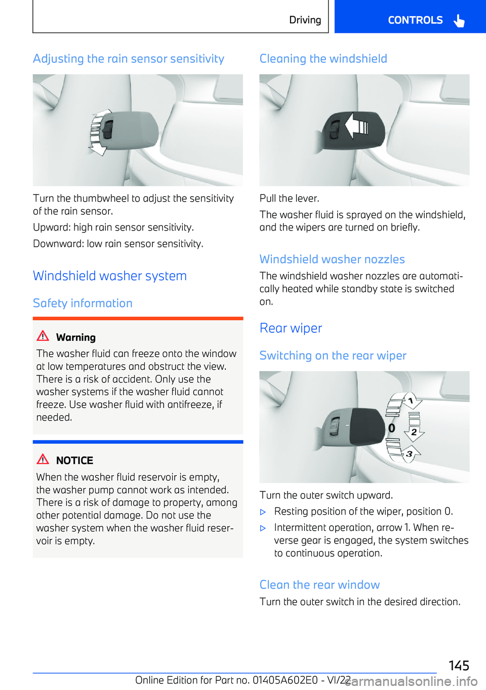 BMW X3 2023 Owners Manual Adjusting the rain sensor sensitivity
Turn the thumbwheel to adjust the sensitivityof the rain sensor.
Upward: high rain sensor sensitivity.
Downward: low rain sensor sensitivity.
Windshield washer sy BMW X3 2023 Owners Manual Adjusting the rain sensor sensitivity
Turn the thumbwheel to adjust the sensitivityof the rain sensor.
Upward: high rain sensor sensitivity.
Downward: low rain sensor sensitivity.
Windshield washer sy