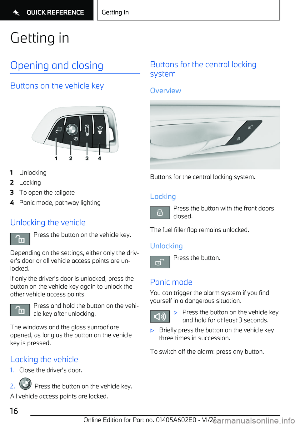 BMW X3 2023 User Guide Getting inOpening and closing
Buttons on the vehicle key
1Unlocking2Locking3To open the tailgate4Panic mode, pathway lighting
Unlocking the vehiclePress the button on the vehicle key.
Depending on the