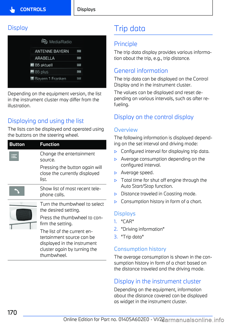 BMW X3 2023  Owners Manual Display
Depending on the equipment version, the list
in the instrument cluster may differ from the illustration.
Displaying and using the list The lists can be displayed and operated using
the buttons