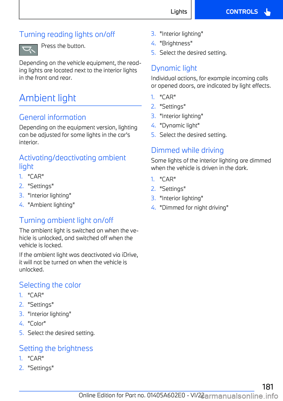 BMW X3 2023 Owners Manual Turning reading lights on/offPress the button.
Depending on the vehicle equipment, the read BMW X3 2023 Owners Manual Turning reading lights on/offPress the button.
Depending on the vehicle equipment, the read