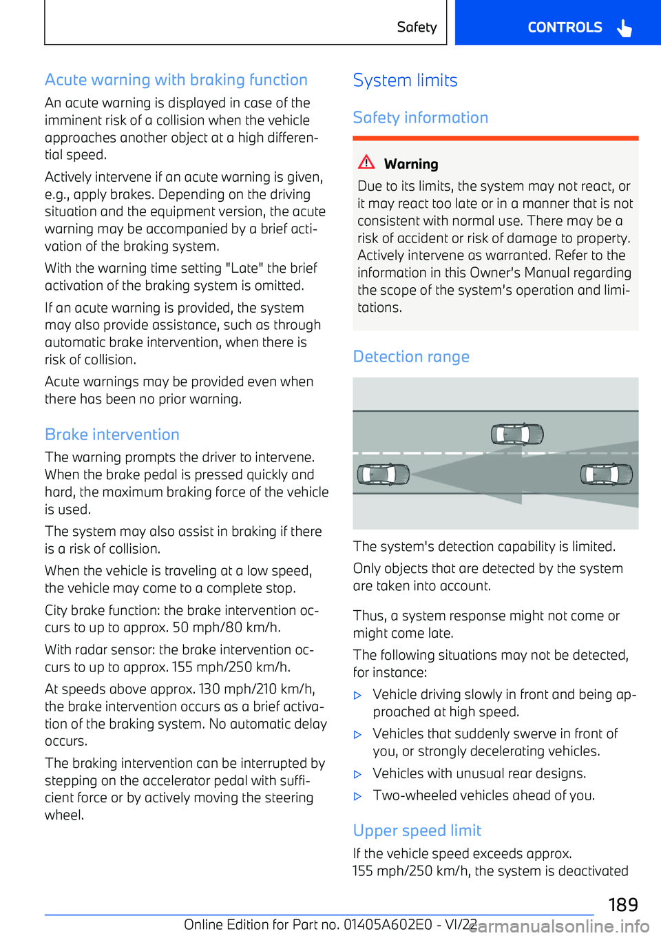 BMW X3 2023 Owners Manual Acute warning with braking functionAn acute warning is displayed in case of the
imminent risk of a collision when the vehicle
approaches another object at a high differen BMW X3 2023 Owners Manual Acute warning with braking functionAn acute warning is displayed in case of the
imminent risk of a collision when the vehicle
approaches another object at a high differen
