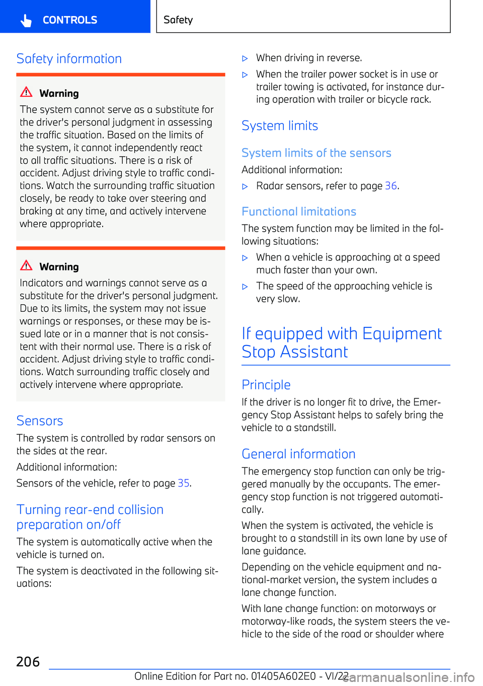 BMW X3 2023 Owners Manual Safety information
Warning
The system cannot serve as a substitute for the driver BMW X3 2023 Owners Manual Safety information
Warning
The system cannot serve as a substitute for the driver