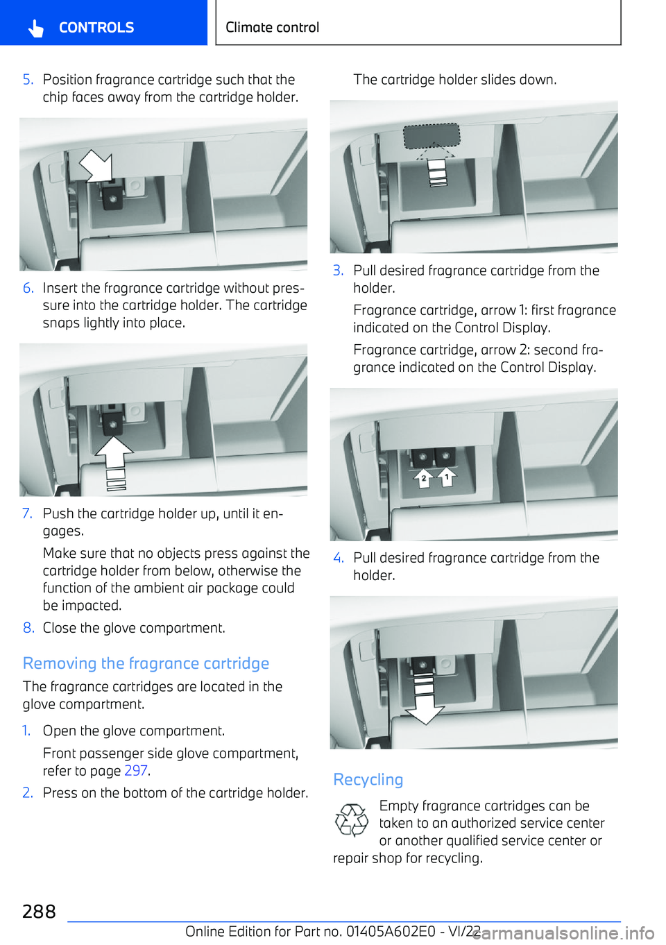 BMW X3 2023 Owners Manual 5.Position fragrance cartridge such that the
chip faces away from the cartridge holder.6.Insert the fragrance cartridge without pres BMW X3 2023 Owners Manual 5.Position fragrance cartridge such that the
chip faces away from the cartridge holder.6.Insert the fragrance cartridge without pres