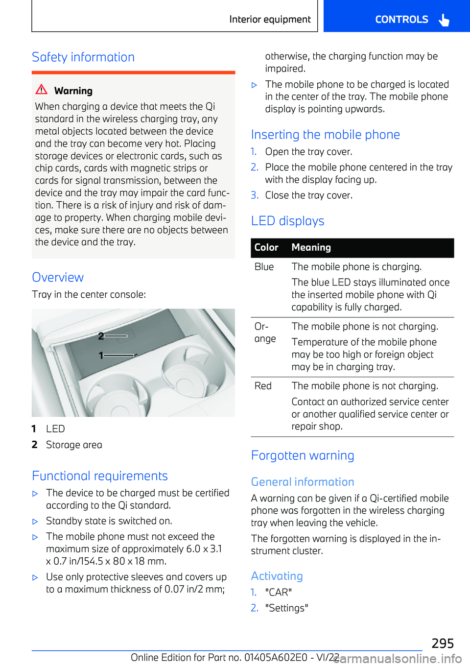 BMW X3 2023  Owners Manual Safety information
Warning
When charging a device that meets the Qi standard in the wireless charging tray, any metal objects located between the device
and the tray can become very hot. Placing stora