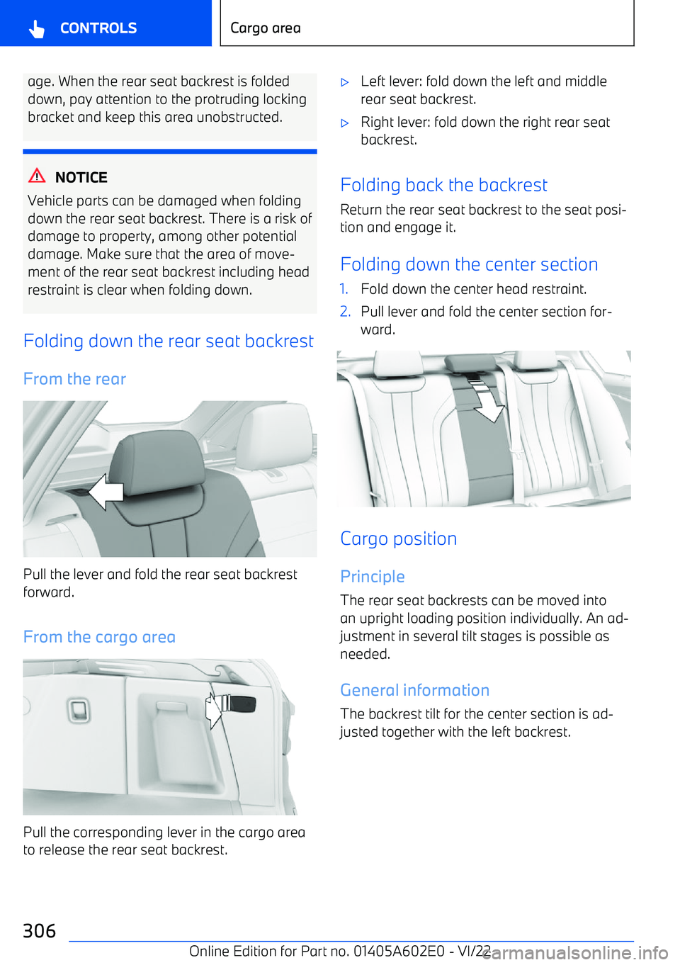 BMW X3 2023  Owners Manual age. When the rear seat backrest is folded
down, pay attention to the protruding locking bracket and keep this area unobstructed.
NOTICE
Vehicle parts can be damaged when folding
down the rear seat ba