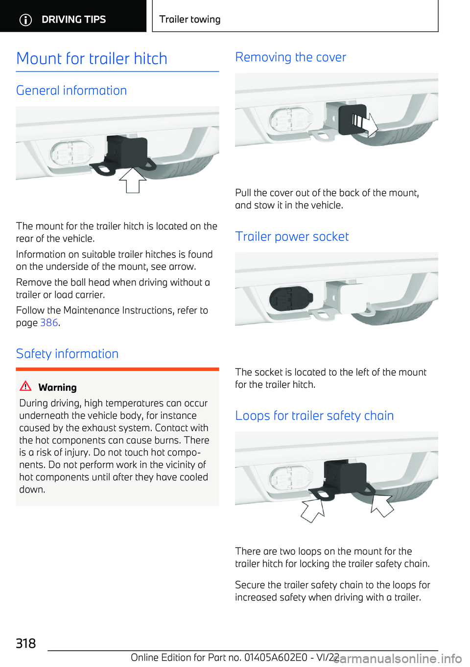 BMW X3 2023 Owners Manual Mount for trailer hitch
General information
The mount for the trailer hitch is located on therear of the vehicle.
Information on suitable trailer hitches is found on the underside of the mount, see ar BMW X3 2023 Owners Manual Mount for trailer hitch
General information
The mount for the trailer hitch is located on therear of the vehicle.
Information on suitable trailer hitches is found on the underside of the mount, see ar