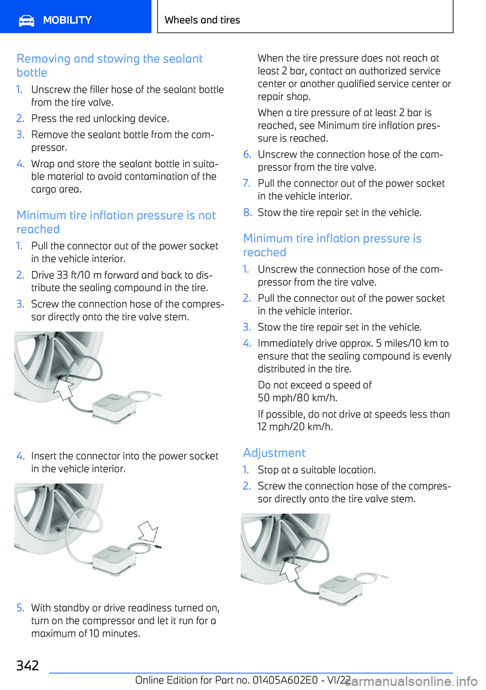 BMW X3 2023  Owners Manual Removing and stowing the sealant
bottle1.Unscrew the filler hose of the sealant bottle
from the tire valve.2.Press the red unlocking device.3.Remove the sealant bottle from the com